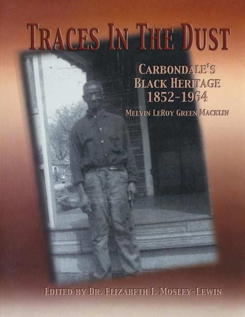 Traces in the Dust: Carbondale's Black Heritage 1852-1964 by Mosley-Lewin, Elizabeth I.