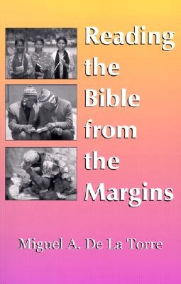 Reading the Bible from the Margins by de la Torre, Miguel A.