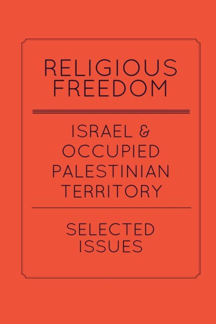 Religious Freedom in Israel and the Occupied Palestinian Territory: Selected Issues: A Report to the United States Commission on International Religio by Husseini, Sara