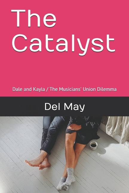 The Catalyst: Dale and Kayla / The Musicians' Union Dilemma by May, Del