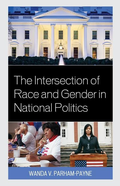 The Intersection of Race and Gender in National Politics by Parham-Payne, Wanda