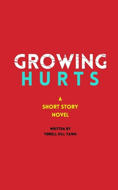 Growing Hurts: A Short Story Novel by Hill, Tirrell