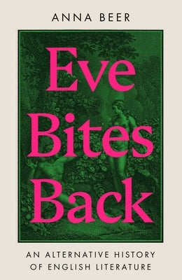 Eve Bites Back: An Alternative History of English Literature by Beer, Anna