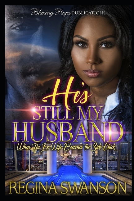 He's Still My Husband: When the Ex-Wife Becomes the Side Chick by Swanson, Regina