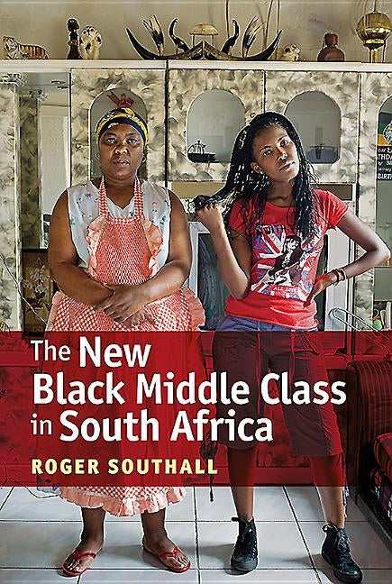 The New Black Middle Class in South Africa by Southall, Roger