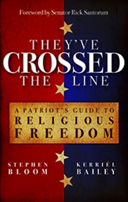 They've Crossed the Line: A Patriot's Guide to Religious Freedom by Bloom, Stephen L.