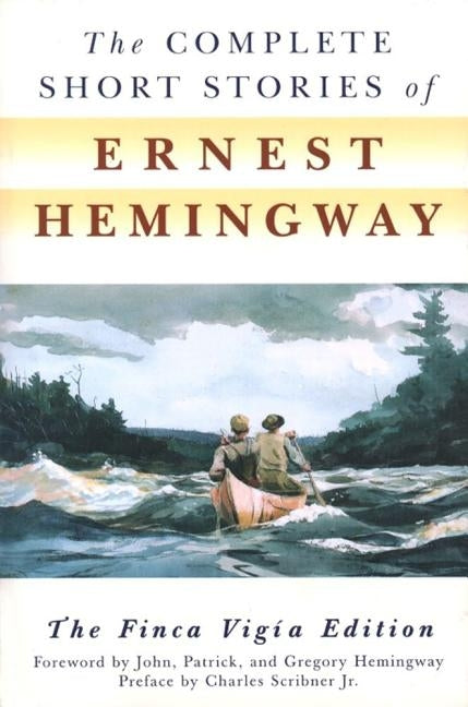 The Complete Short Stories of Ernest Hemingway by Hemingway, Ernest