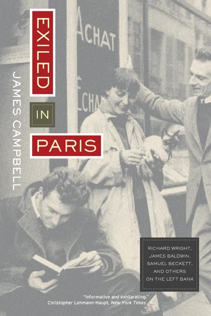 Exiled in Paris: Richard Wright, James Baldwin, Samuel Beckett, and Others on the Left Bank by Campbell, James
