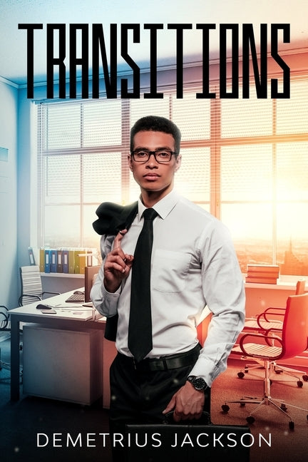 Transitions: Through Tumultuous Events...A Man Will Rise by Jackson, Demetrius D.