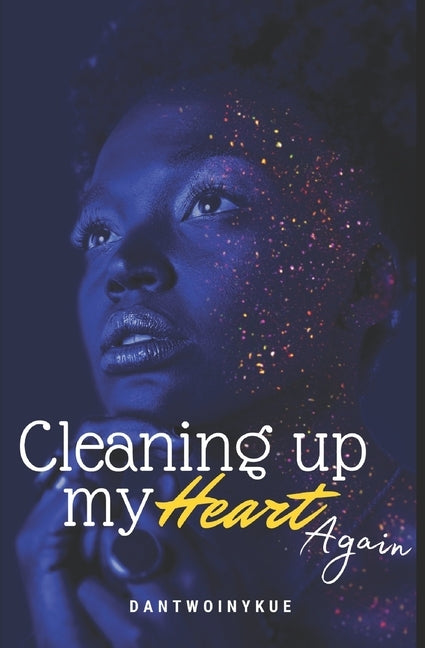 Cleaning Up My Heart Again by Dantwoinykue