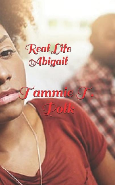 Real Life Abigail by Polk, Tammie T.