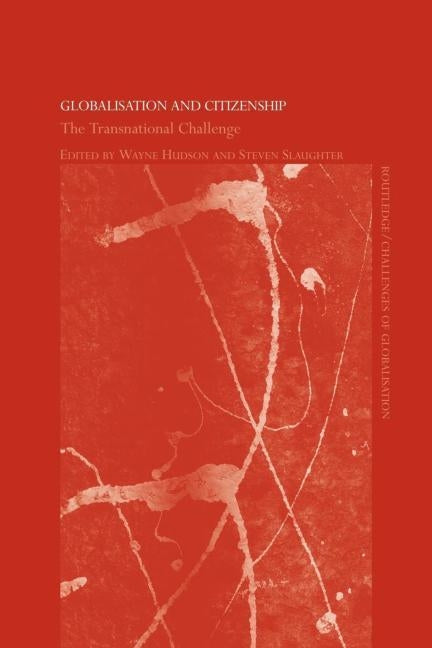 Globalisation and Citizenship: The Transnational Challenge by Hudson, Wayne