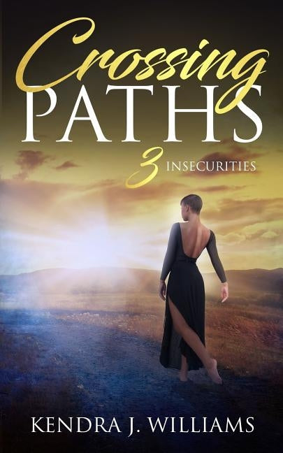 Crossing Paths 3: Insecurities by Williams, Kendra J.