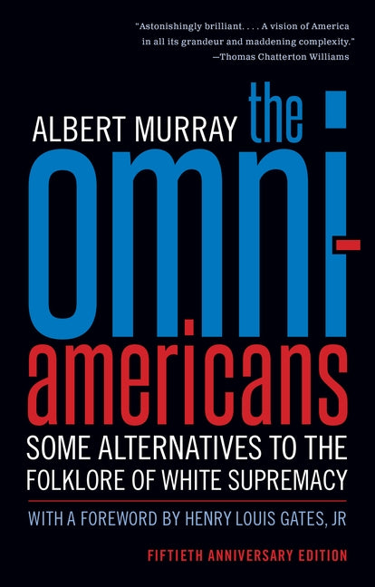 The Omni-Americans: Some Alternatives to the Folklore of White Supremacy by Murray, Albert