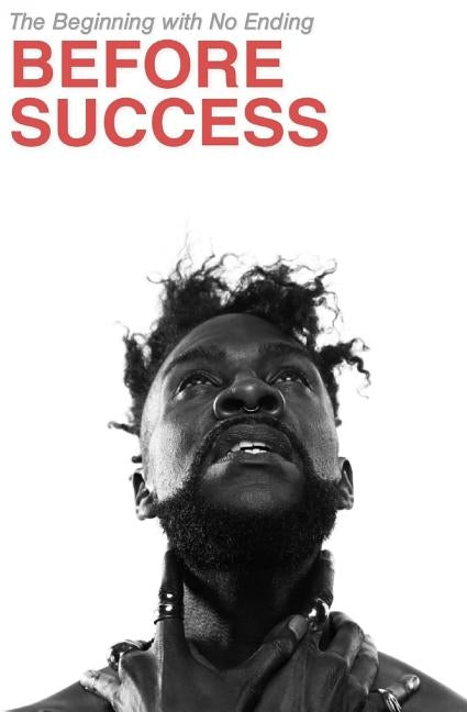 Before Success: The Beginning with No Ending by Blaq, K'Bana