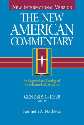 Genesis 1-11: An Exegetical and Theological Exposition of Holy Scripture Volume 1 by Mathews, Kenneth