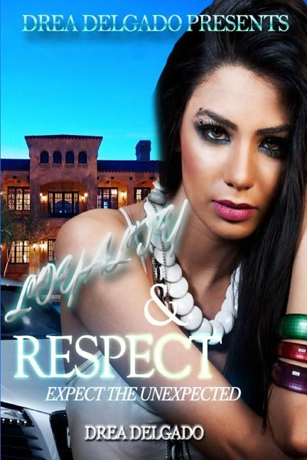 Loyalty and Respect: Expect The Unexpected by Delgado, Drea