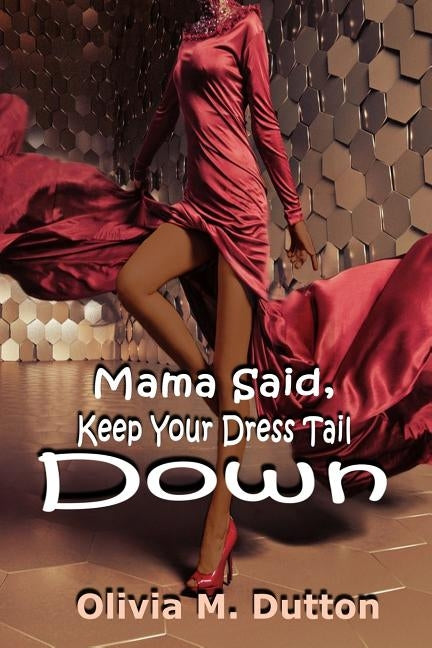 Mama Said, Keep Your Dress Tail Down by Katrina'sworks