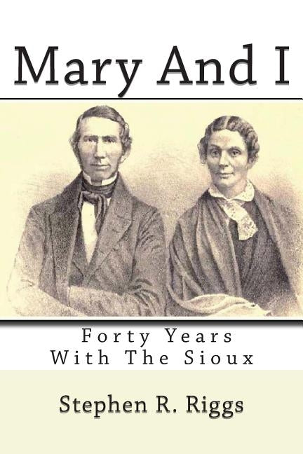 Mary And I: Forty Years With The Sioux by Bartlett, S. C.