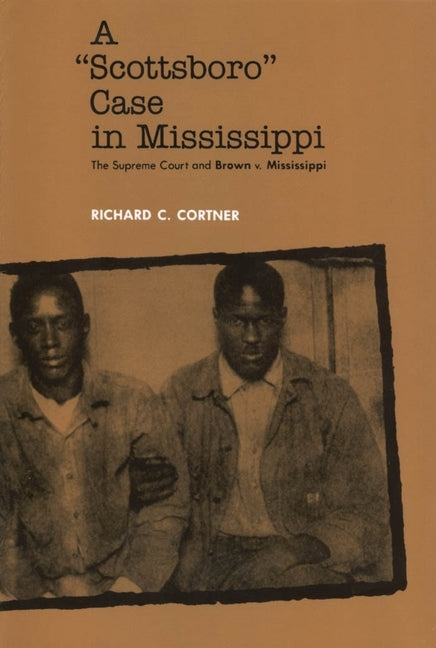 A Scottsboro Case in Mississippi: The Supreme Court and Brown V. Mississippi by Cortner, Richard C.