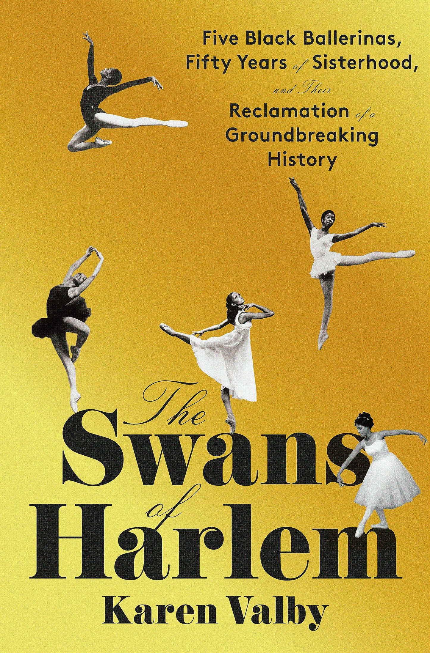 The Swans of Harlem: Five Black Ballerinas, Fifty Years of Sisterhood, and Their Reclamation of a Groundbreaking History