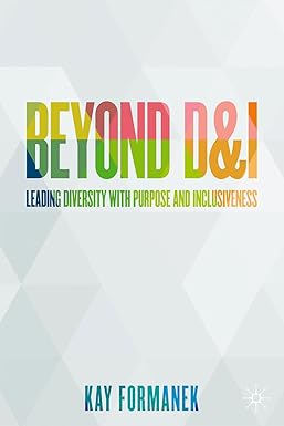 Beyond D&I: Leading Diversity with Purpose and Inclusiveness