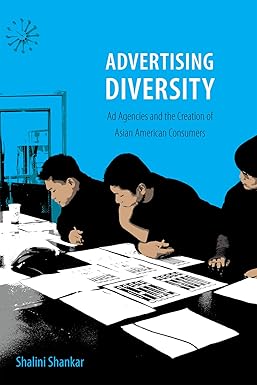 Advertising Diversity: Ad Agencies and the Creation of Asian American Consumers