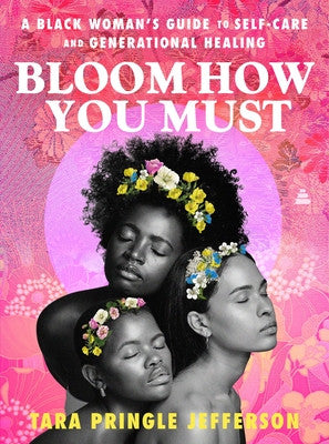 Bloom How You Must: A Black Woman's Guide to Self-Care and Generational Healing (HC) (2025)