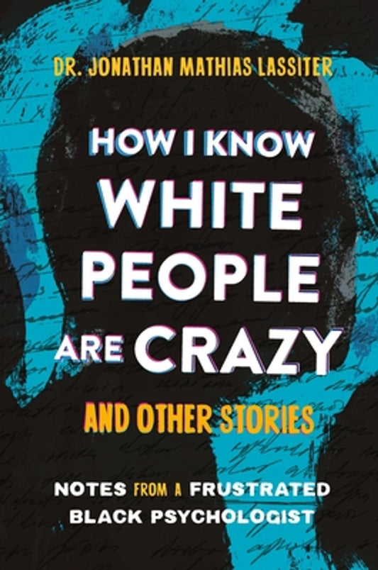 How I Know White People Are Crazy and Other Stories: Notes from a Frustrated Black Psychologist (HC) (2025)