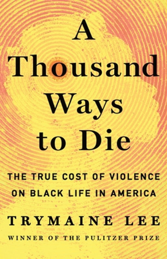 A Thousand Ways to Die: The True Cost of Violence on Black Life in America (HC) (2025)