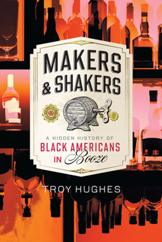 Makers & Shakers: A Hidden History of Black Americans in Booze (PB) (2025)