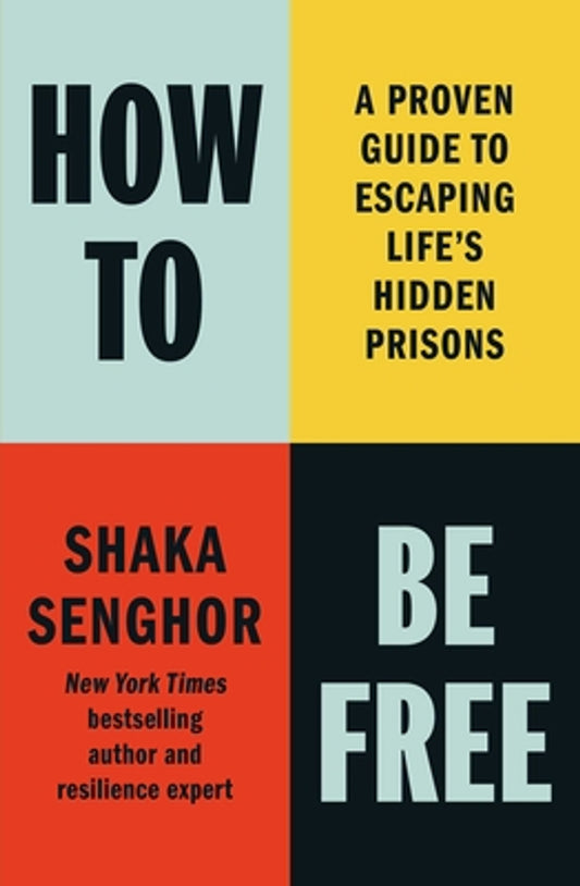 How to Be Free: A Proven Guide to Escaping Life's Hidden Prisons (HC) (2025)