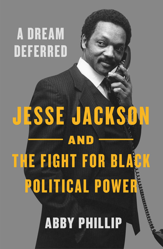 A Dream Deferred: Jesse Jackson and the Fight for Black Political Power