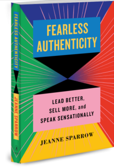 Fearless Authenticity: Lead Better, Sell More, and Speak Sensationally