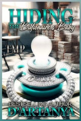 Hiding the Billionaire's Baby by D'Artanya