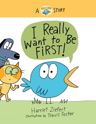 I Really Want to Be First!: A Really Bird Story by Foster, Travis