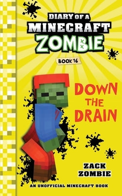 Diary of a Minecraft Zombie Book 16: Down The Drain by Zombie, Zack