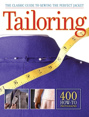 Tailoring: The Classic Guide to Sewing the Perfect Jacket - 400 How-To Photographs by Editors of Creative Publishing Internati