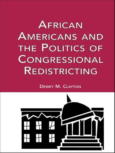 African Americans and the Politics of Congressional Redistricting by Clayton, Dewey M.