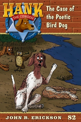 The Case of the Poetic Bird Dog: Hank the Cowdog Book 82 by Erickson, John R.