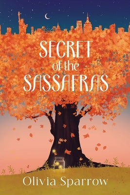 Secret Of The Sassafras by Sparrow, Olivia