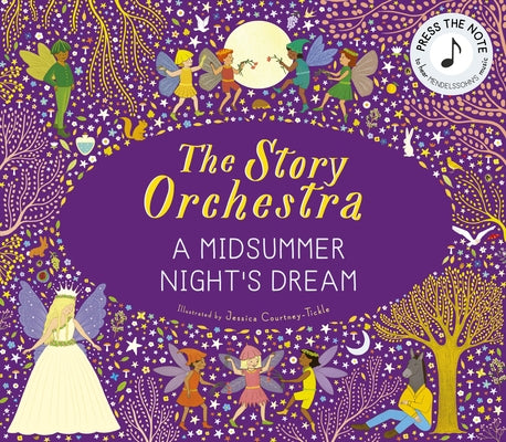 The Story Orchestra: Shakespeare's a Midsummer Night's Dream: Press the Note to Hear Mendelssohn's Music by Courtney-Tickle, Jessica