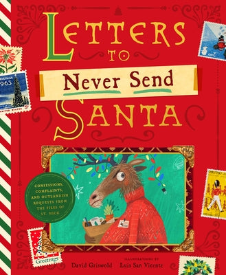 The Letters to Never Send Santa: Confessions, Complaints, and Outlandish Requests from the Files of St. Nick by Griswold, David