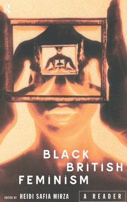 Black British Feminism: A Reader by Mirza, Heidi Safia