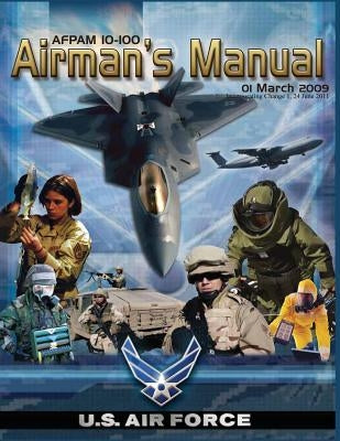 Airman's Manual: AFPAM 10-100, Incorporating Through Change 1, 24 June 2011 by Force, U. S. Air