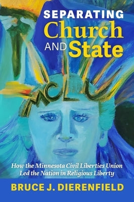 Separating Church and State: How the Minnesota Civil Liberties Union Led the Nation in Religious Liberty by Dierenfield, Bruce J.