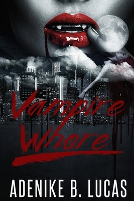 Vampire Whore by Lucas, Adenike B.