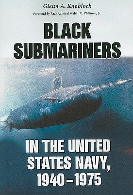 Black Submariners in the United States Navy, 1940-1975 by Knoblock, Glenn A.