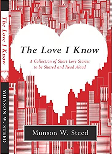 The Love I Know: A Collection of Love Stories to be Shared and Read Aloud