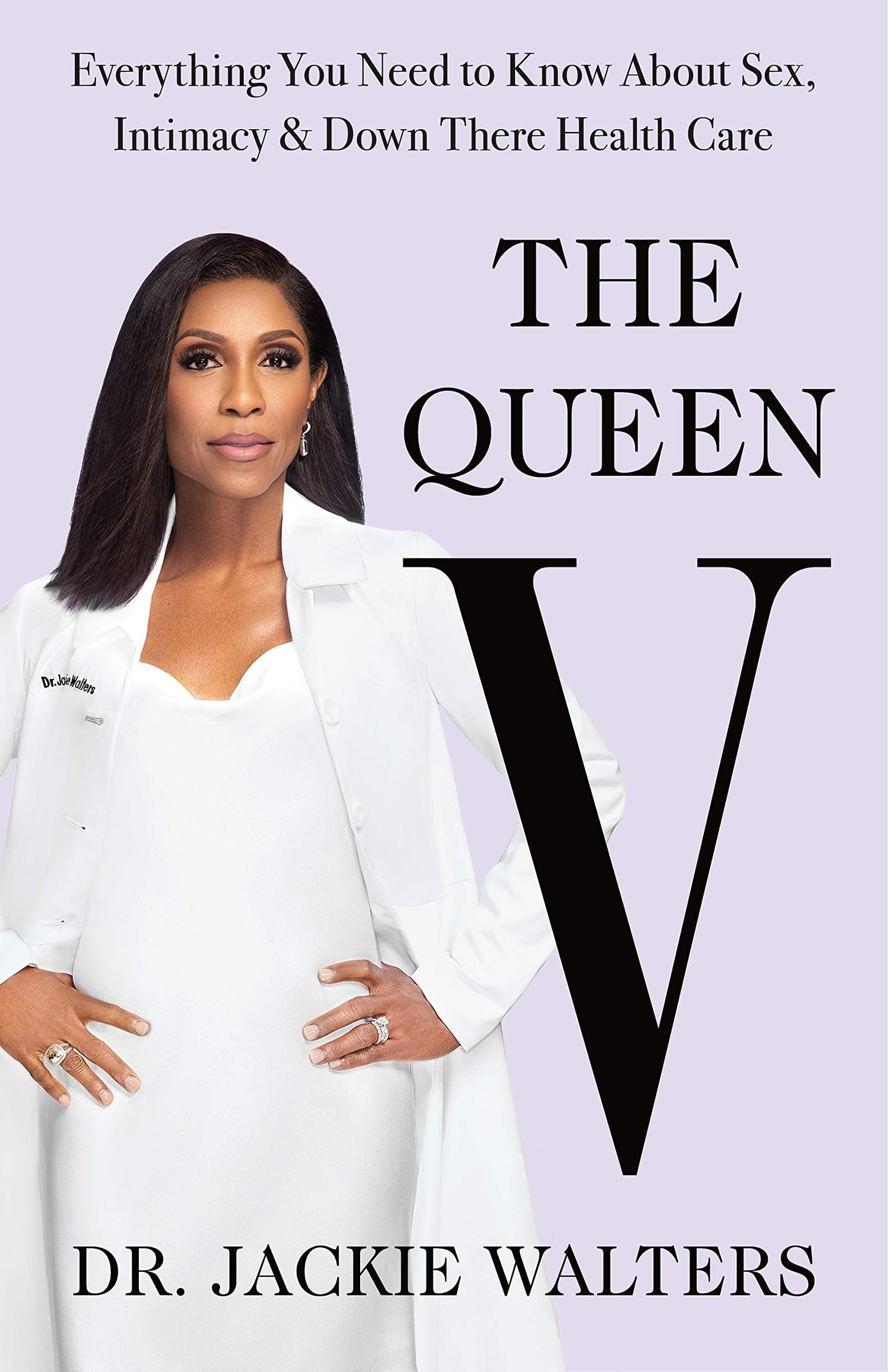 The Queen V: What No One Ever Tells You (but Everyone Needs to Know) About Intimacy, Sex, and Down-There Health Care